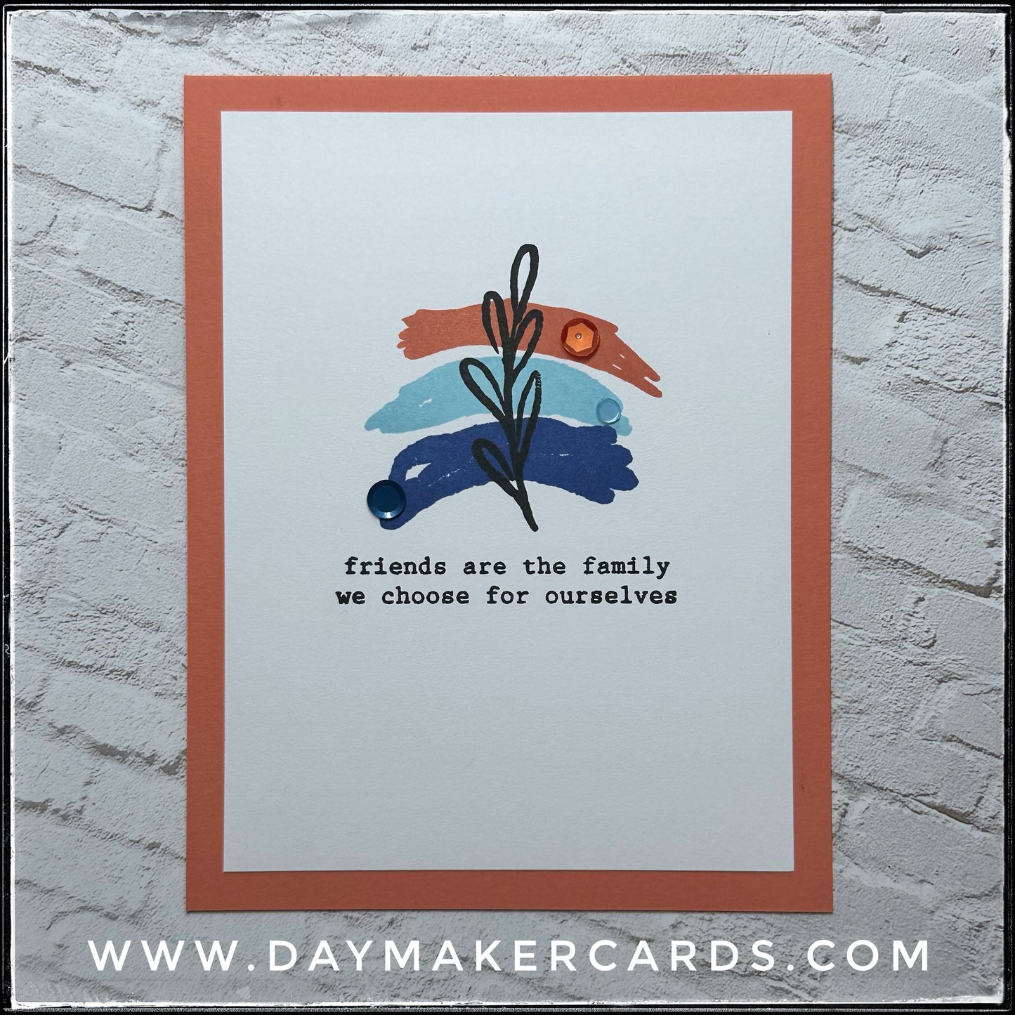 Friends Are The Family Handmade Card