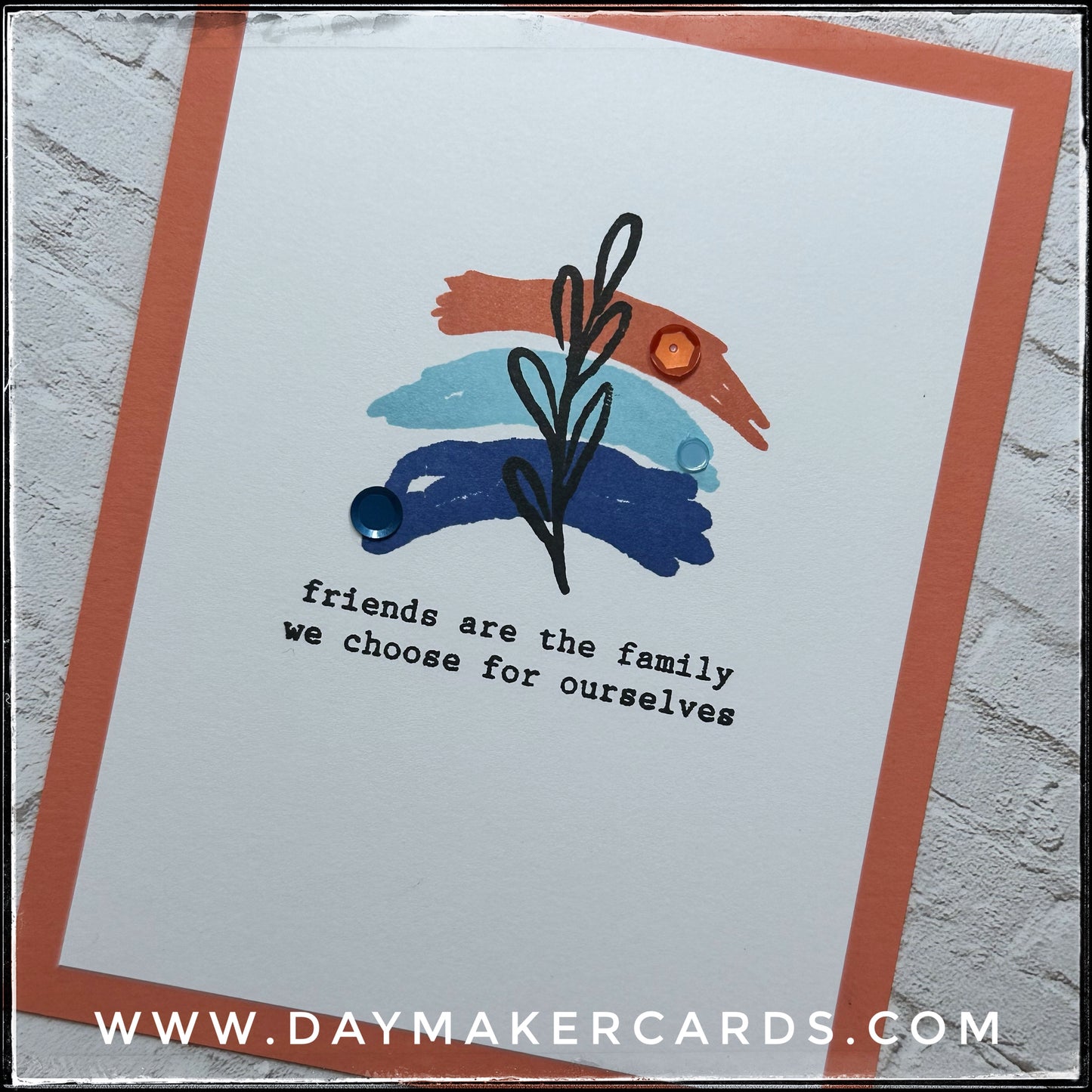 Friends Are The Family Handmade Card