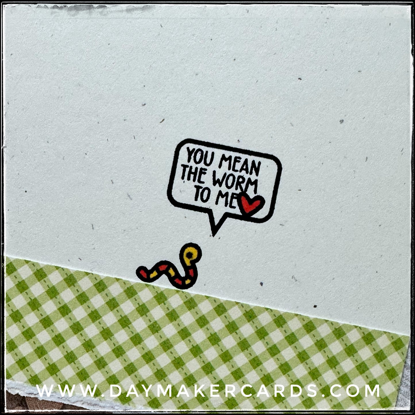 You Mean The Worm To Me Handmade Card