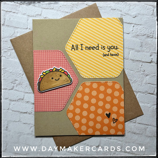 All I Need Is You. [And tacos] Handmade Card